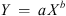 $$ Y\enspace =\enspace a\enspace {X}^b $$