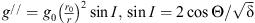 $ {g}^{//}={g}_0{\left(\frac{{r}_0}{r}\right)}^2\mathrm{sin}I,\enspace \mathrm{sin}I=2\mathrm{cos}\mathrm{\Theta }/\sqrt{\mathrm{\delta }}\enspace $
