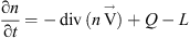$$ \frac{\mathrm{\partial }n}{\mathrm{\partial }t}=-\enspace \mathrm{div}\enspace (n\overrightarrow{\mathrm{V}})+Q-L $$