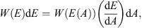 $$ W(E)\mathrm{d}E=W\left(E(A)\right)\left(\frac{\mathrm{d}E}{\mathrm{d}A}\right)\mathrm{d}A, $$