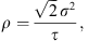$$ \rho =\frac{\sqrt{2}\enspace {\sigma }^2}{\tau }, $$