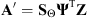 $ \mathbf{A}\mathrm{\prime}={\mathbf{S}}_{\mathrm{\Theta }}{\mathbf{\Psi }}^{\mathrm{T}}\mathbf{Z}$