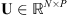 $ \mathbf{U}\in {\mathbb{R}}^{N\times P}$