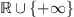 $ \mathbb{R}\cup \{+\mathrm{\infty }\}$