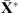 $ {\overline{\mathbf{X}}}^{\mathrm{*}}$