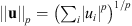 $ {||\mathbf{u}||}_p={\left({\sum }_i |{u}_i{|}^p\right)}^{1/p}$