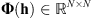 $ \mathbf{\Phi }(\mathbf{h})\in {\mathbb{R}}^{N\times N}$