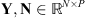 $ \mathbf{Y},\mathbf{N}\in {\mathbb{R}}^{N\times P}$