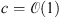 $ c=\mathcal{O}(1)$