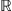 $ \mathbb{R}$