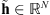 $ \stackrel{\tilde }{\mathbf{h}}\in {\mathbb{R}}^N$