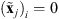 $ ({\stackrel{\tilde }{\mathbf{x}}}_j{)}_i=0$