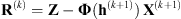 $ {\mathbf{R}}^{(k)}=\mathbf{Z}-\mathbf{\Phi }({\mathbf{h}}^{(k+1)})\enspace {\mathbf{X}}^{(k+1)}$