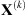 $ {\mathbf{X}}^{(k)}$