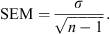 $$ \mathrm{SEM}=\frac{\sigma }{\sqrt{n-1}}. $$