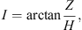$$ I=\mathrm{arctan}\frac{Z}{H}, $$