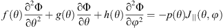 $$ f\left(\theta \right)\frac{{\mathrm{\partial }}^2\mathrm{\Phi }}{\mathrm{\partial }{\theta }^2}+g\left(\theta \right)\frac{\mathrm{\partial \Phi }}{\mathrm{\partial }\theta }+h\left(\theta \right)\frac{{\mathrm{\partial }}^2\mathrm{\Phi }}{\mathrm{\partial }{\phi }^2}=-p\left(\theta \right){J}_{||}\left(\theta,\phi \right) $$