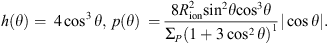 $$ h(\theta )=\enspace 4{\mathrm{cos}}^3\theta,\enspace p(\theta )\enspace =\frac{8{R}_{\mathrm{ion}}^2\mathrm{si}{\mathrm{n}}^2\theta \mathrm{co}{\mathrm{s}}^3\theta }{{\mathrm{\Sigma }}_P(1+3{\mathrm{cos}}^2\theta {)}^{1\backslash 2}}|\mathrm{cos}\theta |. $$