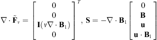 $$ \nabla \cdot {\stackrel{\tilde }{\mathbf{F}}}_{\nu }={\left[\begin{array}{l}0\\ 0\\ \mathbf{I}\left(\nu \nabla \cdot {\mathbf{B}}_1\right)\\ 0\\ \end{array}\right]}^T,\enspace \mathbf{S}=-\nabla \cdot {\mathbf{B}}_1\left[\begin{array}{l}0\\ \mathbf{B}\\ \mathbf{u}\\ \mathbf{u}\cdot {\mathbf{B}}_1\\ \end{array}\right] $$
