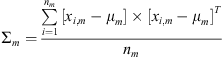 $$ {\mathrm{\Sigma }}_m=\frac{\sum_{i=1}^{{n}_m} \left[{x}_{i,m}-{\mu }_m\right]\times {\left[{x}_{i,m}-{\mu }_m\right]}^T}{{n}_m} $$