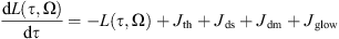 $$ \frac{\mathrm{d}L(\tau,\mathrm{\Omega })}{\mathrm{d}\tau }=-L\left(\tau,\mathrm{\Omega }\right)+{J}_{\mathrm{th}}+{J}_{\mathrm{ds}}+{J}_{\mathrm{dm}}+{J}_{\mathrm{glow}} $$