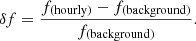 $$ \delta f=\frac{{f}_{(\mathrm{hourly})}-{f}_{(\mathrm{background})}}{{f}_{(\mathrm{background})}}. $$