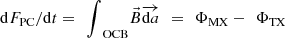 $$ \mathrm{d}{F}_{\mathrm{PC}}/\mathrm{d}t=\enspace {\int }_{\mathrm{OCB}}^{\enspace }\vec{B}\middot \overrightarrow{\mathrm{d}a}\enspace =\enspace {\mathrm{\Phi }}_{\mathrm{MX}}-\enspace {\mathrm{\Phi }}_{\mathrm{TX}} $$