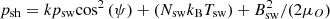 $$ {p}_{\mathrm{sh}}=k{p}_{\mathrm{sw}}{\mathrm{cos}}^2\left(\psi \right)+\left({N}_{\mathrm{sw}}{k}_{\mathrm{B}}{T}_{\mathrm{sw}}\right)+{B}_{\mathrm{sw}}^2/(2{\mu }_O) $$