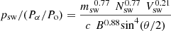 $$ {p}_{\mathrm{sw}}/({P}_{\alpha }/{P}_{\mathrm{o}})=\frac{{m}_{\mathrm{sw}}^{\enspace 0.77}\enspace {N}_{\mathrm{sw}}^{0.77}\enspace {V}_{\mathrm{sw}}^{0.21}}{c{\enspace {B}_{\enspace }^{0.88}\mathrm{sin}}^4(\theta /2)} $$