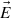 $ \vec{E}$