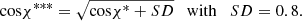 $$ {\mathrm{cos}\chi }^{{***}}=\sqrt{{\mathrm{cos}\chi }^{*}+{SD}}\hspace{1em}\mathrm{with}\hspace{1em}{SD}=0.8. $$