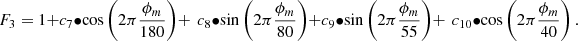 $$ {F}_3=1+{c}_7\bullet \mathrm{cos}\left(2\pi \frac{{\phi }_m}{180}\right)+\enspace {c}_8\bullet \mathrm{sin}\left(2\pi \frac{{\phi }_m}{80}\right)+{c}_9\bullet \mathrm{sin}\left(2\pi \frac{{\phi }_m}{55}\right)+\enspace {c}_{10}\bullet \mathrm{cos}\left(2\pi \frac{{\phi }_m}{40}\right). $$