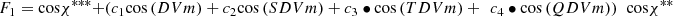 $$ {F}_1=\mathrm{cos}{\chi }^{{***}}+\left({c}_1\mathrm{cos}\left({DVm}\right)+{c}_2\mathrm{cos}\left({SDVm}\right)+{c}_3\bullet \mathrm{cos}\left({TDVm}\right)+\enspace {c}_4\bullet \mathrm{cos}\left({QDVm}\right)\right)\enspace \mathrm{cos}{\chi }^{{**}} $$