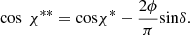 $$ \mathrm{cos}\enspace {\chi }^{{**}}=\mathrm{cos}{\chi }^{*}-\frac{2\phi }{\pi }\mathrm{sin}\delta. $$