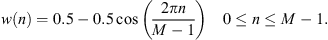 $$ w(n)=0.5-0.5\mathrm{cos}\left(\frac{2{\pi n}}{M-1}\right)\hspace{1em}0\le n\le M-1. $$