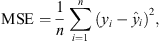 $$ \mathrm{MSE}=\frac{1}{n}\sum_{i=1}^n {\left({y}_i-{\widehat{y}}_i\right)}^2, $$