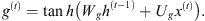 $$ {g}^{(t)}=\mathrm{tan}h\left({W}_g{h}^{(t-1)}+{U}_g{x}^{(t)}\right). $$