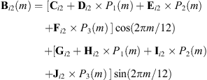 $$ {\mathbf{B}}_{i2}(m)=\left[{\mathbf{C}}_{i2}+{\mathbf{D}}_{i2}\times {P}_1(m)+{\mathbf{E}}_{i2}\times {P}_2(m)+{\mathbf{F}}_{i2}\times {P}_3(m)\enspace \right]\mathrm{cos}(2{\pi m}/12)+\left[{\mathbf{G}}_{i2}+{\mathbf{H}}_{i2}\times {P}_1(m)+{\mathbf{I}}_{i2}\times {P}_2(m)+{\mathbf{J}}_{i2}\times {P}_3(m)\enspace \right]\mathrm{sin}(2{\pi m}/12) $$