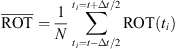$$ \overline{\mathrm{ROT}}=\frac{1}{N}\sum_{{t}_i=t-\Delta t/2}^{{t}_i=t+\Delta t/2}\mathrm{ROT}\left({t}_i\right) $$