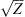 $ \sqrt{Z}$