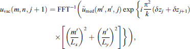 $$ {u}_{\mathrm{vac}}(m,n,j+1)=\mathrm{FF}{\mathrm{T}}^{-1}\left({\mathop{u}\limits^\tilde}_{\mathrm{med}}({m}^\mathrm{\prime},{n}^\mathrm{\prime},j)\mathrm{exp}\left\{i\frac{{\pi }^2}{k}(\delta {z}_j+\delta {z}_{j+1})\times \left[{\left(\frac{{m}^\mathrm{\prime}}{{L}_x}\right)}^2+{\left(\frac{{n}^\mathrm{\prime}}{{L}_y}\right)}^2\right]\right\}\right), $$