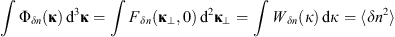 $$ \int {\mathrm{\Phi }}_{{\delta n}}(\mathbf{\kappa })\enspace {\mathrm{d}}^3\mathbf{\kappa }=\int {F}_{{\delta n}}({\mathbf{\kappa }}_{\perp },0)\enspace {\mathrm{d}}^2{\mathbf{\kappa }}_{\perp }=\int {W}_{{\delta n}}(\kappa )\enspace \mathrm{d}\kappa =\left\langle \delta {n}^2\right\rangle$$