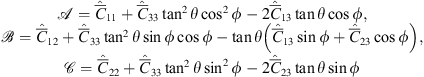 $$ \begin{array}{c}\mathcal{A}={\widehat{\bar{C}}}_{11}+{\widehat{\bar{C}}}_{33}{\mathrm{tan}}^2\theta {\mathrm{cos}}^2\phi -2{\widehat{\bar{C}}}_{13}\mathrm{tan}\theta \mathrm{cos}\phi,\\ \mathcal{B}={\widehat{\bar{C}}}_{12}+{\widehat{\bar{C}}}_{33}{\mathrm{tan}}^2\theta \mathrm{sin}\phi \mathrm{cos}\phi -\mathrm{tan}\theta \left({\widehat{\bar{C}}}_{13}\mathrm{sin}\phi +{\widehat{\bar{C}}}_{23}\mathrm{cos}\phi \right),\\ \mathcal{C}={\widehat{\bar{C}}}_{22}+{\widehat{\bar{C}}}_{33}{\mathrm{tan}}^2\theta {\mathrm{sin}}^2\phi -2{\widehat{\bar{C}}}_{23}\mathrm{tan}\theta \mathrm{sin}\phi \end{array} $$