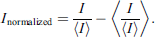 $$ {I}_{\mathrm{normalized}}=\frac{I}\left\langle I\right\rangle-\left\langle \frac{I}\left\langle I\right\rangle\rangle. $$