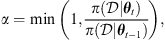 $$ \alpha =\mathrm{min}\left(1,\frac{\pi (\mathcal{D}|{{\theta }}_t)}{\pi (\mathcal{D}|{{\theta }}_{t-1})}\right), $$