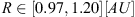 $ R\in [\mathrm{0.97,1.20}][{AU}]$