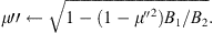 $$ {\mu \Prime }\leftarrow \sqrt{1-(1-{{\mu }^{\Prime }}^2){B}_1/{B}_2}. $$