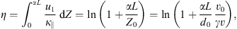 $$ \eta ={\int }_0^{\alpha L} \frac{{u}_1}{{\kappa }_{\parallel }}\enspace \mathrm{d}Z=\mathrm{ln}\left(1+\frac{\alpha L}{{Z}_0}\right)=\mathrm{ln}\left(1+\frac{\alpha L}{{d}_0}\frac{{v}_0}{\gamma v}\right), $$