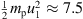 $ \frac{1}{2}{m}_{\mathrm{p}}{u}_1^2\approx 7.5$
