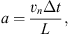 $$ a=\frac{{v}_n\Delta t}{L}, $$